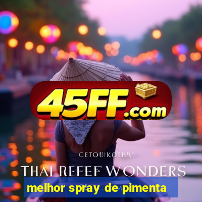 melhor spray de pimenta